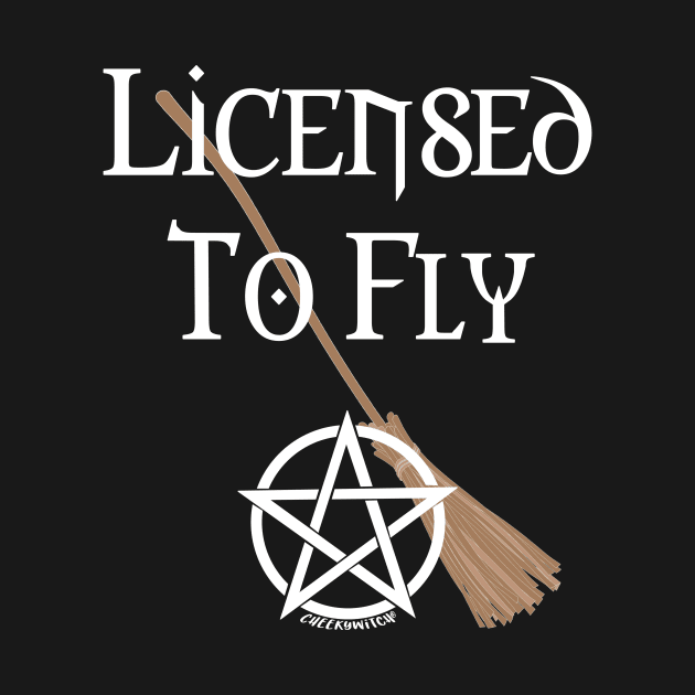 Licensed to Fly Wiccan Pagan Halloween Cheeky Witch by Cheeky Witch