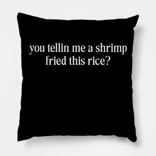 You Tellin Me a Shrimp Fried This Rice? Funny Sarcastic Meme Y2k Pillow