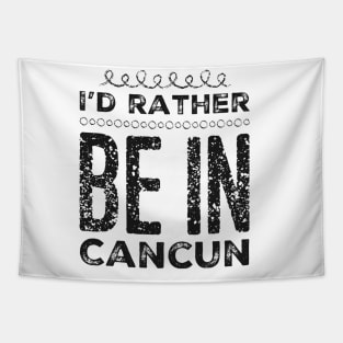 love Mexico I'd rather be in Cancun Cute Vacation Holiday trip Tapestry