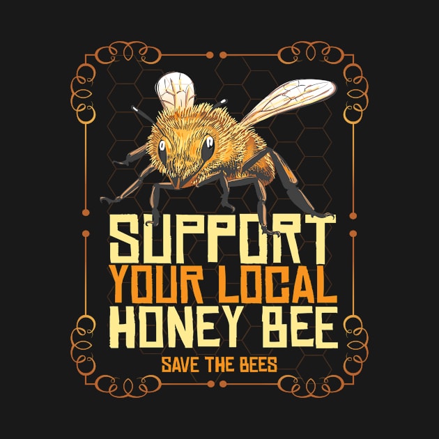 Support Your Local Honey Bee Beekeeper Honey by MooonTees