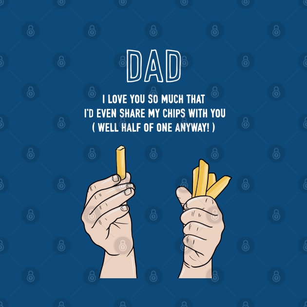 Dad I'd Even Share My Chips With You by AdamRegester