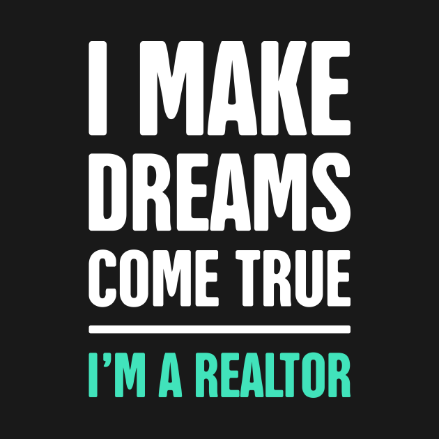 I Make Dreams Come True Realtor & Real Estate Real Estate
