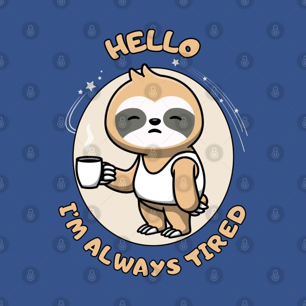 Hello I'm always tired - cute and funny sleepy sloth quote by punderful_day