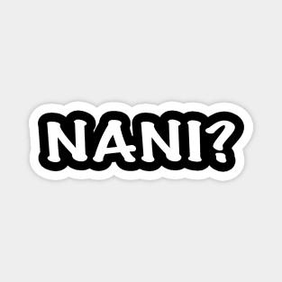 Anime Quote Nani? - Anime Shirt Magnet