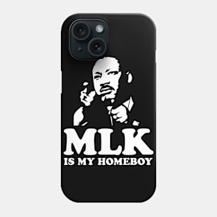 MLK IS MY HOMEBOY T SHIRT Phone Case