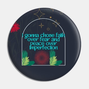 I GONNA CHOSE FAITH  OVER FEAR AND PEACE OVER IMPERFECTION Pin