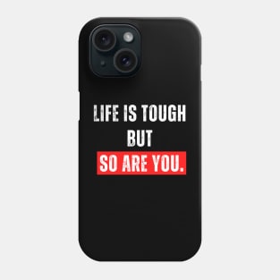 Life is tough  but  so are you. Phone Case