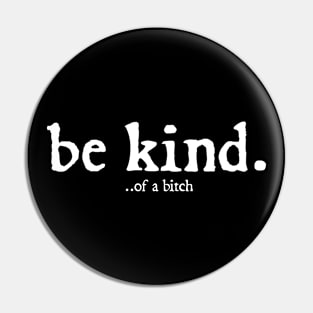 Funny Saying be kind of a bitch Pin