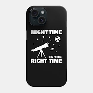 Telescope Nighttime Is The Right Time Phone Case