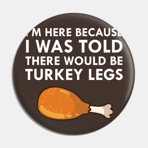 I Was Told There Would Be Turkey Legs Drumstick Food Pin by FlashMac