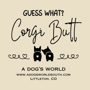 Guess What?  Corgi Butt - A Dog's World - Corgi Breed T-Shirt