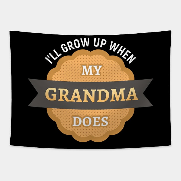 I’ll grow up when my grandma does Tapestry by Gold Wings Tees