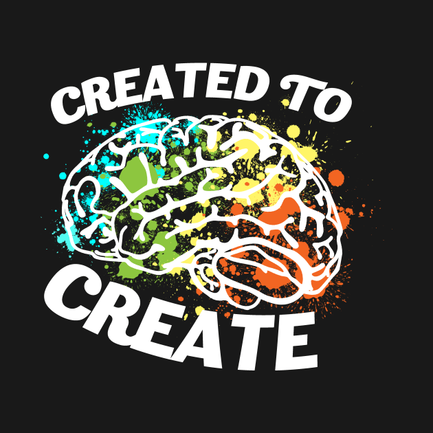 Created To Create - Creative Mind Motivational T-Shirt by VanDanDesigns