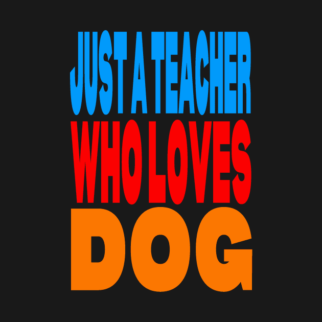 Just a teacher who loves dog by Evergreen Tee