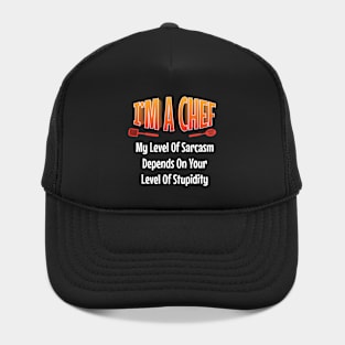 I am Chef My Level of Sarcasm Depends on your Funny  Chef Hat