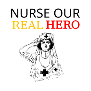 Nurse Our Real Hero T-Shirt