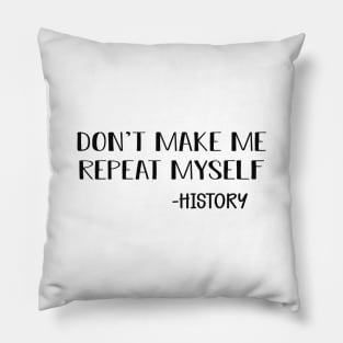 History - Don't make me repeat myself Pillow