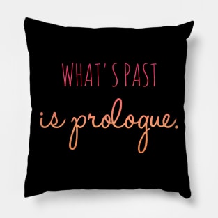 What's Past is Prologue Pillow