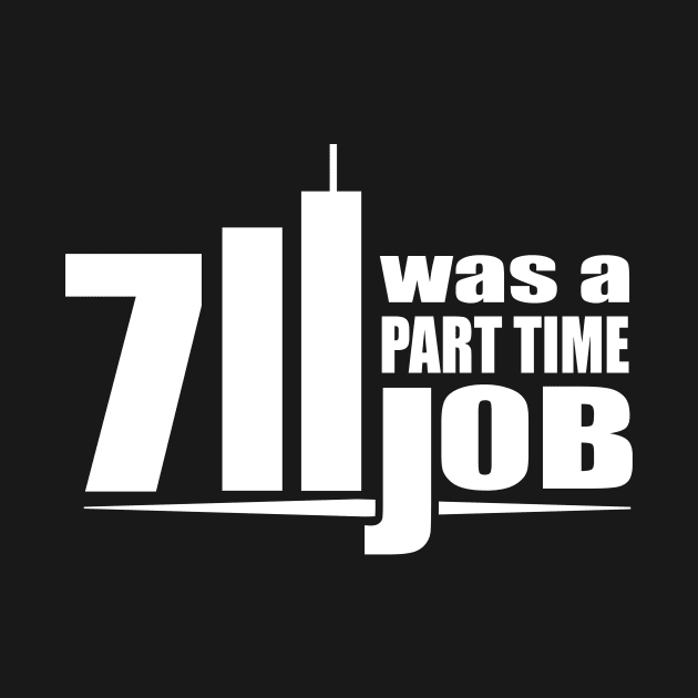 Seven Eleven Was A Part Time Job T-Shirt by dumbshirts