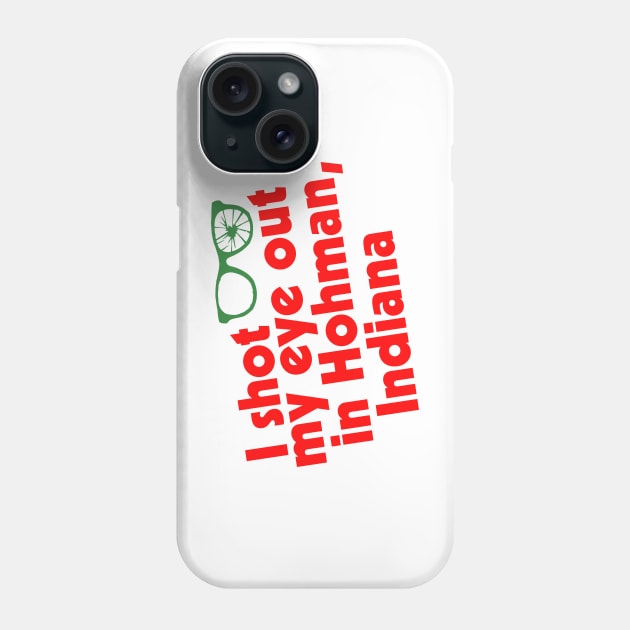 I Shot My Eye Out in Hohman, Indiana Phone Case by darklordpug