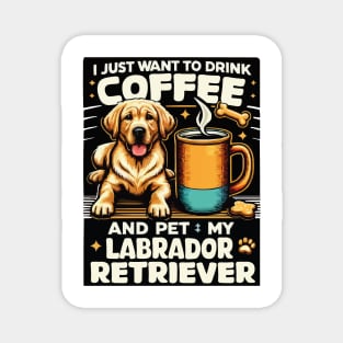 I Just Want To Drink Coffee And Pet My Labrador Retriever Funny Yellow Lab Mom Magnet