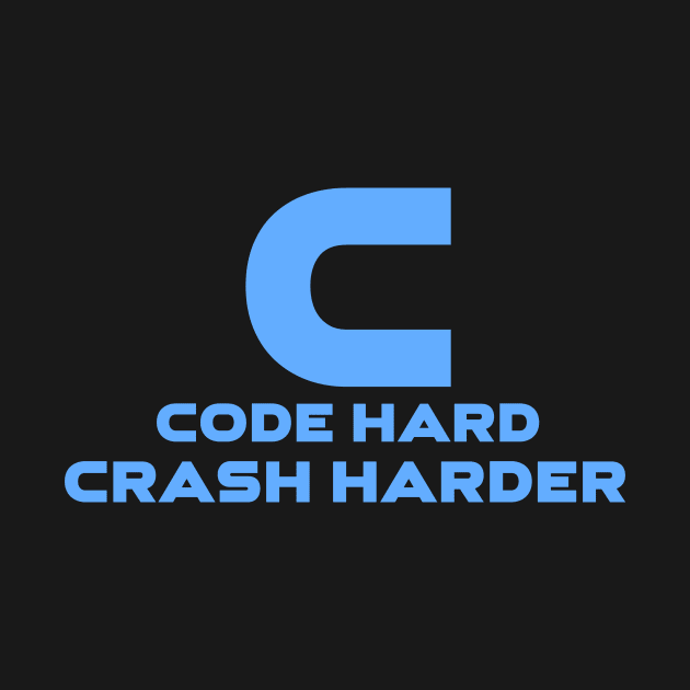 C Code Hard Crash Harder Programming by Furious Designs