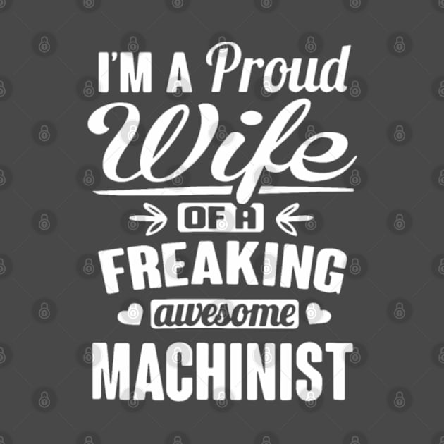 I m a proud wife of a freaking awesome machinist by rebuffquagga