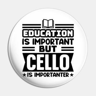 Education is important, but cello is importanter Pin