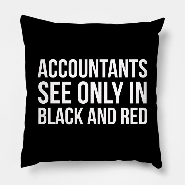 Accountants See Only In Black And Red Pillow by evokearo