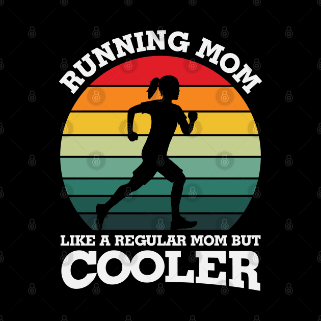 Running Mom Like Regular Mom but Cooler by busines_night