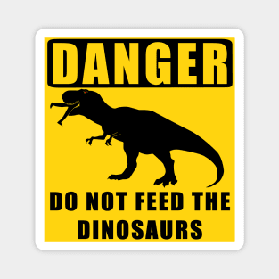 Danger! Do Not Feed the Dinosaurs Magnet