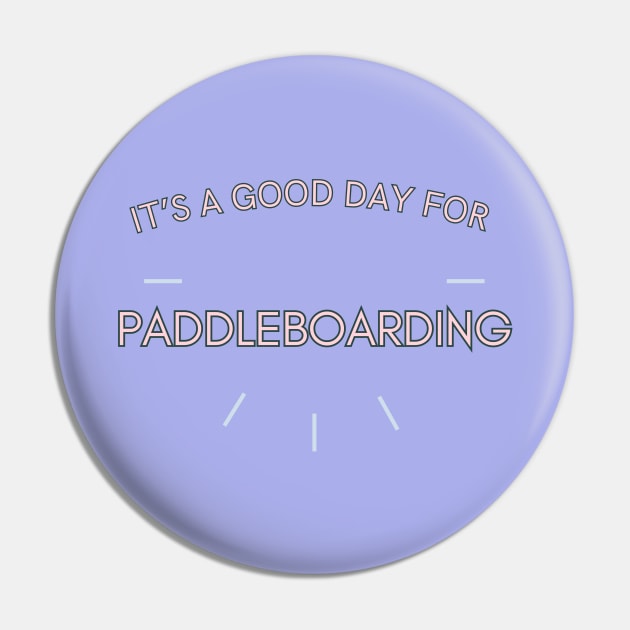 It's a good day for Paddleboarding Pin by Sandpod