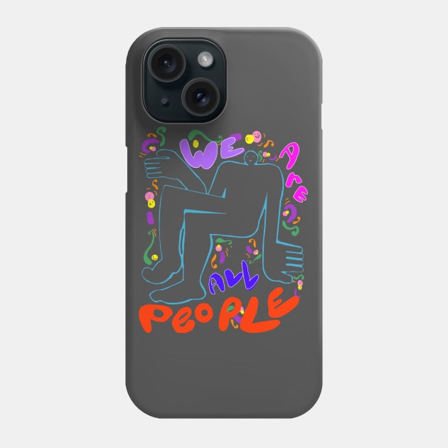 We are all people Phone Case by Okay o_Random_Shop