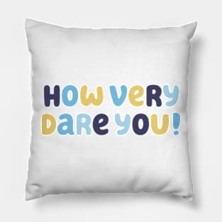 How Very Dare You! Pillow