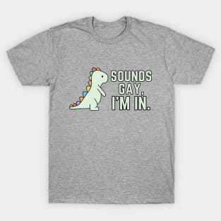 Sounds Gay I'm In T-Shirt – The Junkyard