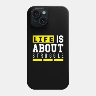 Life is about struggle Phone Case