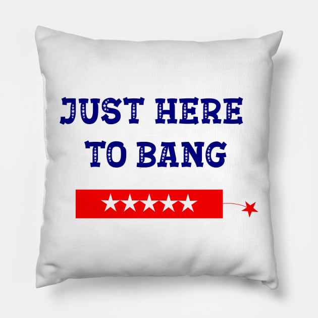 Funny Fourth of July 4th of July I'm Just Here To Bang Pillow by ALLAMDZ