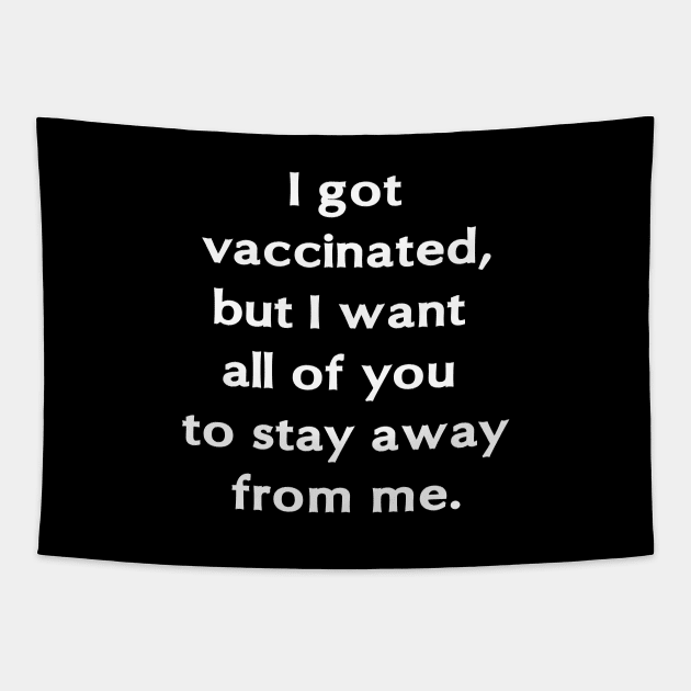 I got vaccinated, but I want all of you to stay away from me. Tapestry by fleurdesignart