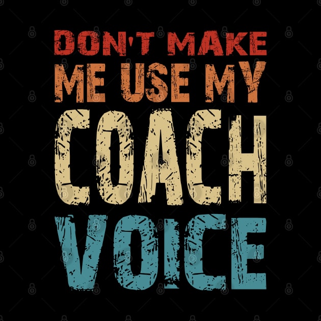 Don't Make Me Use My Coach Voice by mansoury