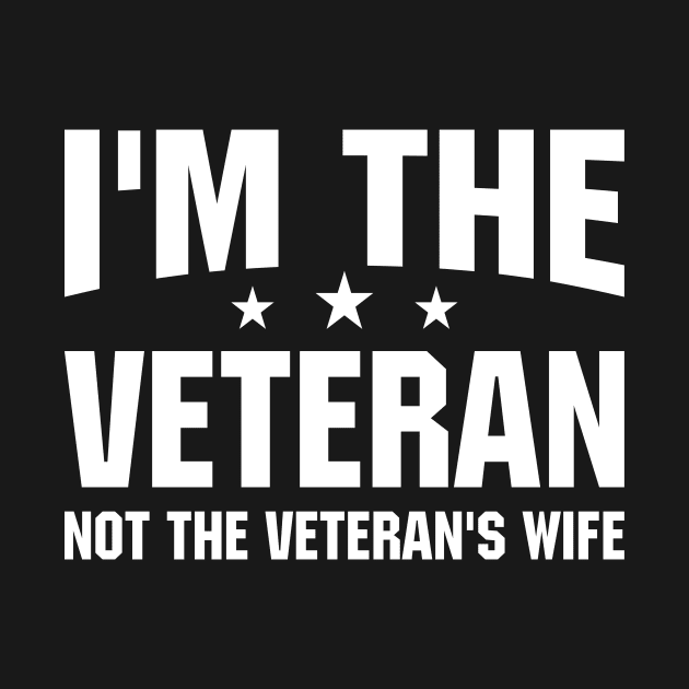 I'm The Veteran Not The Veteran's Wife by SimonL