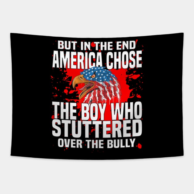 But In The End America Chose The Boy Who Stuttered Tapestry by Monstershirts
