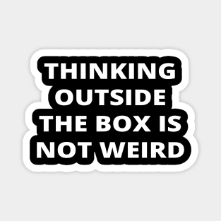 Thinking outside the box is not weird Magnet