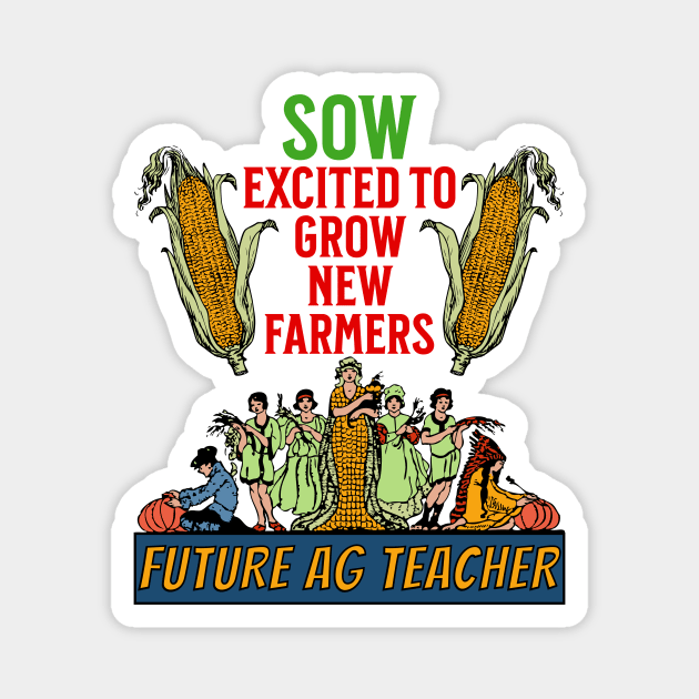 Sow Exited to Grow New Farmers - Future ag Teacher Magnet by JJ Art Space