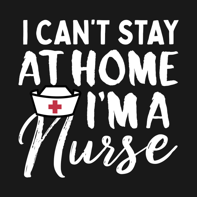 I can't stay home i'm a Nurse T-Shirt Corona shirt tees by TeeHouse