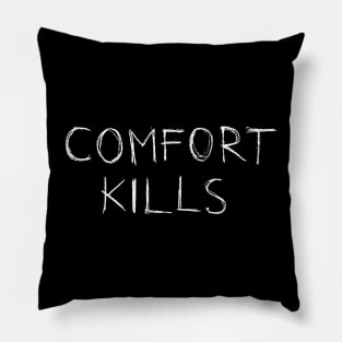 Comfort Kills Pillow