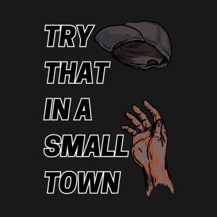 Try that in a small town -riverboat brawl T-Shirt