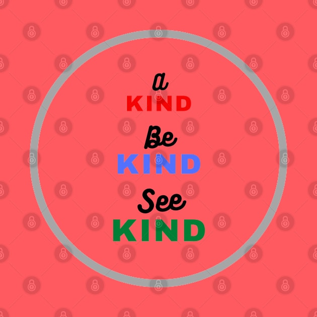 A Kind. Be Kind. See Kind. by ArtoCrafto