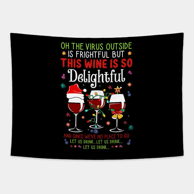 Oh the virus outside is frightful but the Wine is so delightful Christmas Tapestry by DragonTees