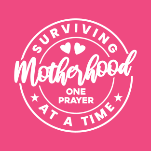 Surviving motherhood one prayer at a time T-Shirt