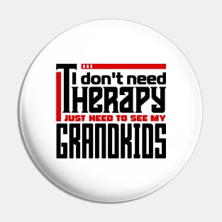 I don't need therapy, I just need to see my grandkids Pin